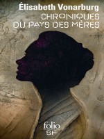 Chroniques Du Pays Des Meres de Vonarburg/debats chez Gallimard
