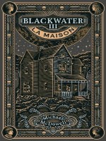 Blackwater - T03 - La Maison - L'epique Saga De La Famille Caske de Mcdowell Michael chez Louverture