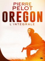 Oregon - L'integrale de Pelot-p chez Bragelonne