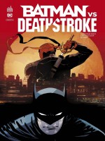 Dc Rebirth - Batman Vs Deathstroke de Priest Christopher chez Urban Comics