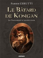 Le Batard De Kosigan 4 - Le Testament D'involution de Cerutti Fabien chez Mnemos