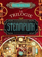 La Trilogie Steampunk de Di Filippo-p chez Bragelonne
