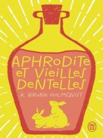 Aphrodite Et Vieilles Dentelles de Holmqvist K.b. chez J'ai Lu