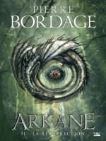Arkane, T2 : La Resurrection de Bordage Pierre chez Bragelonne