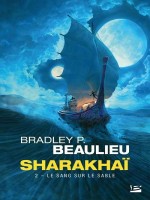 Sharakhai, T2 : Le Sang Sur Le Sable de Beaulieu Bradley P. chez Bragelonne