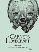 Les Carnets Lovecraft : Dagon de Lovecraft/gaulme chez Bragelonne