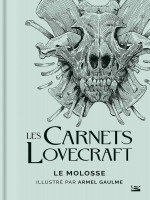 Les Carnets Lovecraft : Le Molosse de Lovecraft/gaulme chez Bragelonne