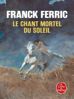 Le Chant Mortel Du Soleil de Ferric Franck chez Lgf