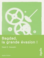 Bagdad, La Grande Evasion ! de Hossain Saad Z chez Agullo