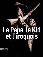 Le Pape, Le Kid Et L'iroquois de Anonyme chez Sonatine