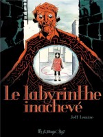 Le Labyrinthe Inacheve de Lemire Jeff chez Futuropolis
