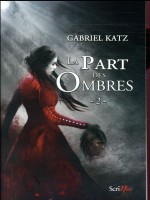 La Part Des Ombres - Tome 02 de Katz Gabriel chez Scrineo