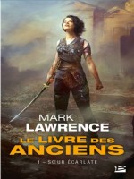 Le Livre Des Anciens, T1 : Soeur Ecarlate de Lawrence Mark chez Bragelonne