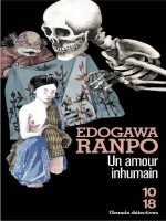 Un Amour Inhumain de Edogawa Ranpo chez 10 X 18