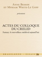 Actes Du Colloque Du Crelid - Fantasy, Le Merveilleux Medieval Aujourd'hui de Besson/white-le Goff chez Bragelonne