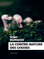 La Contre Nature Des Choses de Burgess Tony chez Actes Sud