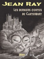 Les Derniers Contes De Canterbury de Ray Jean chez Alma Editeur