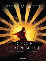 Le Cycle Du Crepuscule, T1 : Le Prince Du Desert de Brett Peter V. chez Bragelonne