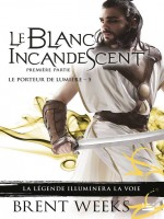 Le Porteur De Lumiere, T5 : Le Blanc Incandescent - Premiere Partie de Weeks Brent chez Bragelonne