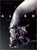 Alien, Genese D'un Mythe - Mis A Jour Et Augmente de Ian Nathan chez Huginn Muninn