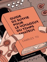 Guide De Survie Pour Le Voyageur Du Temps Amateur de Yu Charles chez Forges Vulcain