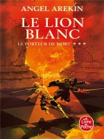 Le Lion Blanc (le Porteur De Mort, Tome 3) de Arekin Angel chez Lgf