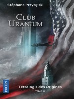 Tetralogie Des Origines - Tome 3 Club Uranium de Przybylski Stephane chez Pocket