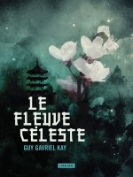 Le Fleuve Celeste de Kay Guy Gavriel chez Atalante