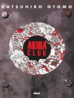 Akira Club de Otomo Katsuhiro chez Glenat