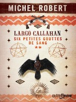 Largo Callahan - Tome 2 - Vol02 de Robert Michel chez Fleuve Editions