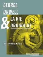 George Orwell Et La Vie Ordinaire de Lemenorel/orwell chez Clandestin