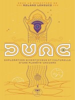 Dune, Exploration Scientifique Et Culturelle D'une Planete-univers de Lehoucq Roland chez Belial