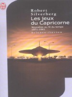 Les Jeux Du Capricorne - Nouvelles Au Fil Du Temps 1971-1981 de Silverberg Robert chez J'ai Lu