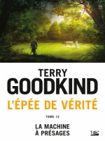 L'epee De Verite, T12 : La Machine A Presages de Goodkind Terry chez Bragelonne