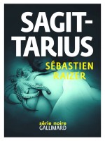 Sagittarius de Raizer, Sebastien chez Gallimard