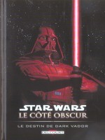 Star Wars - Le Cote Obscur T05 - Le Destin De Dark Vador de Collectif chez Delcourt