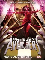 Uncanny Avengers T02: Pour Venger La Terre de Remender/larroca chez Panini