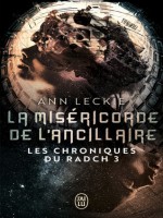 Les Chroniques Du Radch - 3 - La Misericorde De L'ancillaire de Leckie Ann chez J'ai Lu