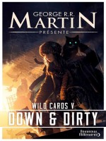 Wild Cards - 5 - Down And Dirty de Martin George R.r. chez J'ai Lu