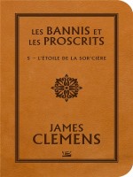 Les Bannis Et Les Proscrits, T5 : L'etoile De La Sor'ciere de Clemens James chez Bragelonne