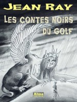 Les Contes Noirs Du Golf de Ray Jean chez Alma Editeur