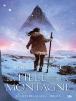 Le Livre Des Glaces, T2 : La Fille Et La Montagne de Lawrence Mark chez Bragelonne