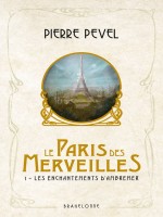 Le Paris Des Merveilles, T1 : Les Enchantements D'ambremer de Pevel Pierre chez Bragelonne