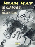 Le Carrousel Des Malefices de Ray Jean chez Alma Editeur