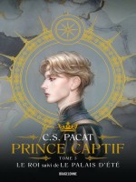 Prince Captif - Prince Captif Tome 3 - Le Roi Suivi De Le Palais Dete - Prince Captif  Tome 3 - Le R de Pacat C.s. chez Bragelonne