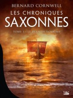 Les Chroniques Saxonnes, T1 : Le Dernier Royaume de Cornwell Bernard chez Bragelonne