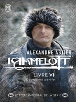 Kaamelott - Vol06 - Deuxieme Partie 2 de Astier Alexandre chez J'ai Lu