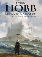 Le Destin De L'assassin - Le Fou Et L'assassin - T06 de Hobb Robin chez J'ai Lu