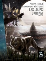 Les Chroniques Heretiques T1 : Les Loups D'uriam de Tessier Philippe chez Leha
