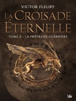 La Croisade Eternelle, T2 : La Pretresse Guerriere de Fleury Victor chez Bragelonne